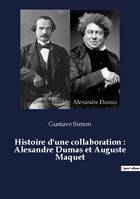 Histoire d'une collaboration : Alexandre Dumas et Auguste Maquet