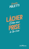 Lâcher prise, Dire oui à la vie