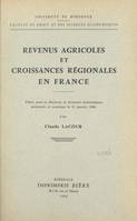 Revenus agricoles et croissances régionales en France, Thèse pour le Doctorat ès sciences économiques présentée et soutenue le 31 janvier 1966