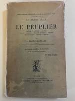 Le peuplier. Histoire, variétés, culture, utilite, maladies, insectes nuisibles, remédes, exploitabilité, produits, emplois