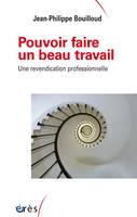 Pouvoir faire un beau travail, Une revendication professionnelle