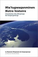 1, Nta'tugwaqanminen - Notre histoire, L'évolution des Mi'gmaqs de Gespe'gewa'gi