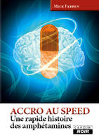 ACCRO AU SPEED - Une rapide histoire des amphétamines, une rapide histoire des amphétamines