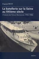 La batellerie sur la Seine au XXIème siècle, L'histoire de l'union normande, 1905-1980