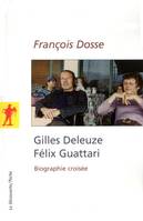 Gilles Deleuze, Félix Guattari : biographie croisée, biographie croisée