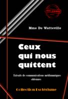 Ceux qui nous quittent : Extraits de communications médiumniques obtenues  par Mme De Watteville [édition intégrale revue et mise à jour], édition intégrale