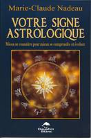 Votre signe astrologique, mieux se connaître pour mieux se comprendre et évoluer