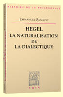 Hegel La naturalisation de la dialectique