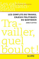 travailler, quel boulot !, les conflits du travail, enjeux politiques du quotidien