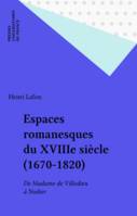 Espaces romanesques du XVIIIe siècle (1670-1820), De Madame de Villedieu à Nodier
