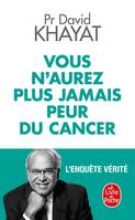 Vous n'aurez plus jamais peur du cancer / l'enquête vérité