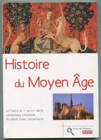 Histoire du Moyen Age - La France du Ve au XVe siècle : cathédrales, chevalerie, féodalité, foires, monachisme...