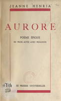 Aurore, Poème épique en trois actes avec prologue