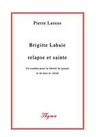 Brigitte Lahaie, relapse et sainte, Un combat pour la liberté de penser et de dire la vérité