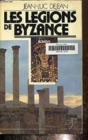 Les legions de Byzance: Roman (French Edition)