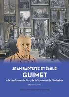 Jean-Baptiste et Émile Guimet, La confluence de l'art, de la science et de l'industrie