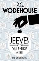 Jeeves and the Yule Tide Spirit and Other Stories