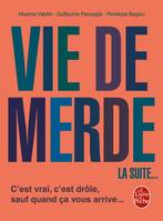 Vie de merde. La suite..., la suite