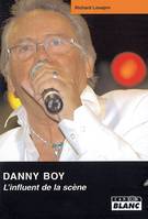 DANNY BOY L'influent de la scène, l'influence de la scène