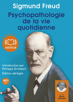 Psychopathologie de la vie quotidienne, Livre audio 1CD MP3 - 654 Mo - Edition abrégée - Introduction par Philippe Grimbert, psychanalyste