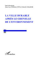 La ville durable après le Grenelle de l'environnement, actes du colloque du GRALE qui s'est tenu à l'Université Paris I-Panthéon-Sorbonne les 14 et 15 septembre 2011