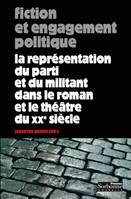 Fiction et engagement politique, La réprésentation du parti et du militant dans le roman et le théâtre du 20e siècle