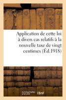 Application de cette loi à divers cas relatifs à la nouvelle taxe de vingt centimes par cent francs, et aux effets de commerce. Questions posées. Réponses