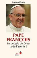 Pape François / le peuple de Dieu a de l'avenir !, le peuple de Dieu a de l'avenir !