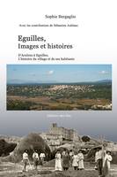 Éguilles, images et histoires, D'aculeus à éguilles, l'histoire du village et de ses habitants