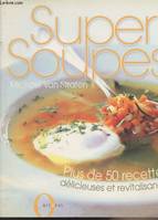 SUPER SOUPES Straten, Michael van, plus de 50 recettes délicieuses et revitalisantes