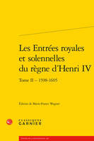 Les entrées royales et solennelles du règne d'Henri IV dans les villes françaises, Tome II - 1598-1605