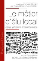 Le métier d'élu local, Statut, pouvoirs et transparence