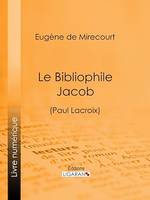Le Bibliophile Jacob, (Paul Lacroix)