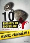 Menez l'enquête : 10 énigmes au Moyen Âge, 10 énigmes au Moyen âge