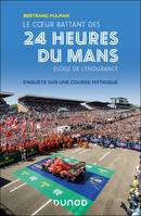 Le coeur battant des 24 Heures du Mans, Eloge de l'endurance - Enquête sur une course mythique