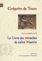 Oeuvres complètes / Grégoire de Tours, 3, Le livre des miracles de saint Martin, Oeuvres complètes tome 3