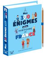 Mes 300 Mes 300 énigmes spécial histoire de France - De la préhistoire au XXIème siècle