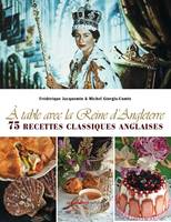 A table avec la Reine d'Angleterre, 75 recettes classiques anglaises