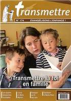 Revue Transmettre évangélisons l'enfance ! - Transmettre la foi en famille.  N°174 Octobre 2015, transmettre la foi en famille