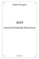 Ago, (Amour) (Gratitude) (Ouverture)