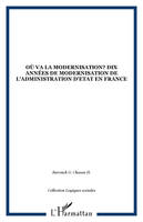 Où va la modernisation? Dix années de modernisation de l'administration d'Etat en France, dix années de modernisation de l'administration d'État en France