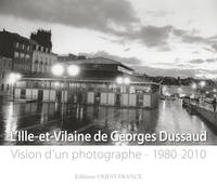 L'Ille-et-Vilaine de Georges Dussaud, vision d'un photographe, 1980-2010