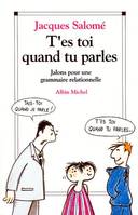 T'es toi quand tu parles, Jalons pour une grammaire relationnelle