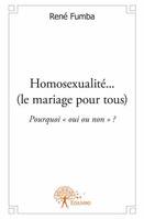 Homosexualité... (le mariage pour tous), Pourquoi « oui ou non » ?
