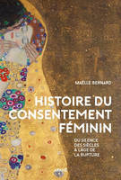Histoire du consentement féminin, Du silence des siècles à l’âge de rupture