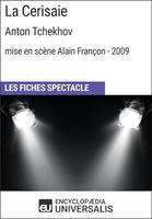 La Cerisaie (Anton Tchekhov - mise en scène Alain Françon - 2009), Les Fiches Spectacle d'Universalis