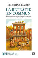 LA RETRAITE EN COMMUN. FONDEMENTS, ENJEUX ET PROPOSITIONS