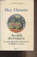 Au-delà du soupçon. La nouvelle fiction américaine de 1960 à nos jours, la nouvelle fiction américaine de 1960 à nos jours