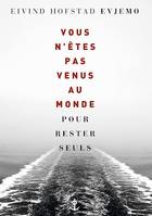 Vous n'êtes pas venus au monde pour rester seuls, roman traduit du norvégien par Terje Sinding