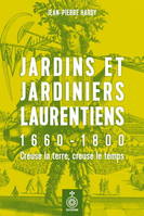 Jardins et jardiniers Laurentiens 1660-1800, Creuse la terre, creuse le temps
